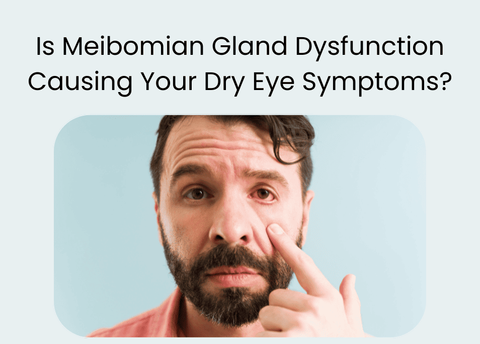 Is meibomian gland dysfuction causing your dry eye symptoms?